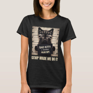 Naughty Kitty Jail Photo Catnip Made Me Do It Cat T-Shirt