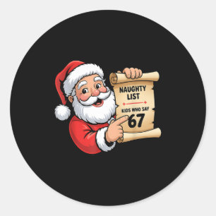 Naughty List Kids Who Say 67 Christmas Six Seven S Classic Round Sticker