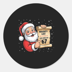 Naughty List Kids Who Say 67 Christmas Six Seven S Classic Round Sticker