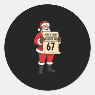 Naughty List Kids Who Say 67 Christmas Six Seven S Classic Round Sticker