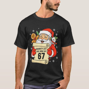 Naughty List Kids Who Say 67 Christmas Six Seven S T-Shirt