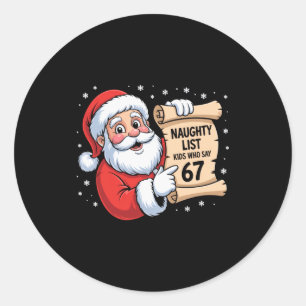Naughty List Kids Who Say 67 Funny Meme 6 7 Christ Classic Round Sticker