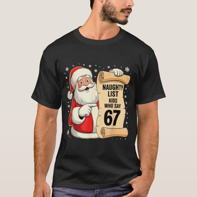 Naughty List Kids Who Say 67 Funny Meme 6 7 Christ T-Shirt (Front)