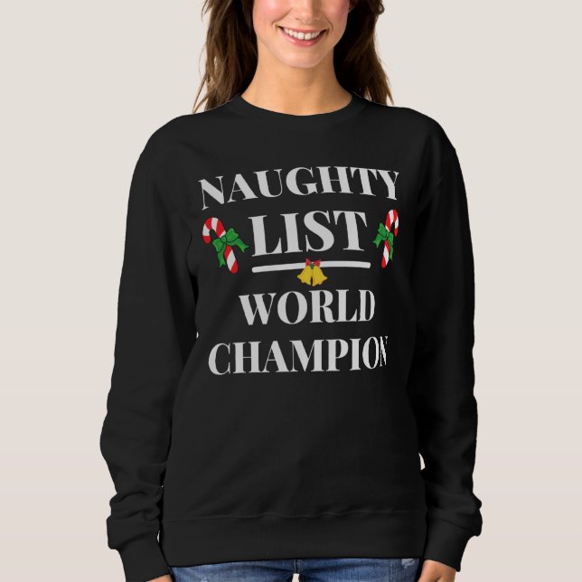 Naughty List World Champion Funny Christmas Xmas H Sweatshirt (Front)