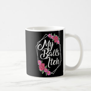 Naughty Motivational Flower Frame Funny Crude Dad Coffee Mug