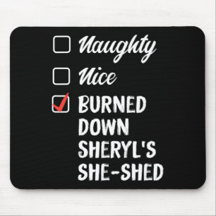 Naughty Nice Burned Down Sheryls She Shed 1  Mouse Pad