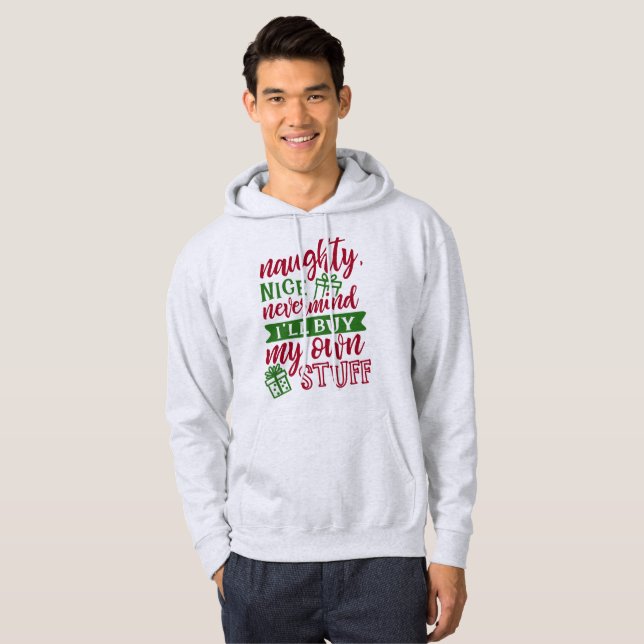 Naughty Nice Buy My Own Stuff - Funny Christmas Ho Hoodie (Front Full)