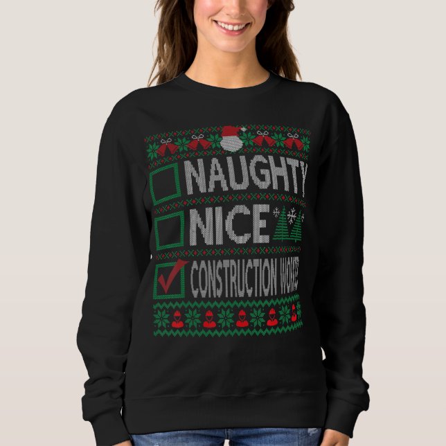 Naughty Nice Construction Worker Christmas List Ug Sweatshirt (Front)