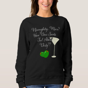 Naughty Nice How Does Santa Feel About Dirty Marti Sweatshirt