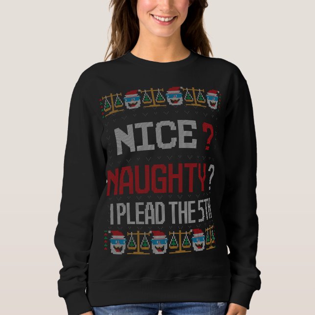 Naughty Nice I Plead The 5th Lawyer Ugly Christmas Sweatshirt (Front)
