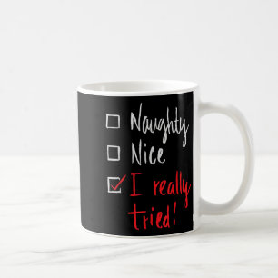 Naughty Nice I Really Tried - Funny Christmas Coffee Mug
