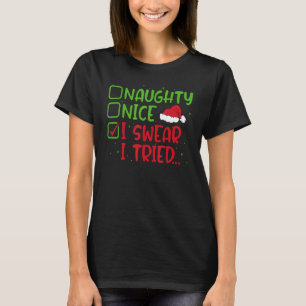 Naughty Nice I Swear I Tried Funny Christmas List  T-Shirt