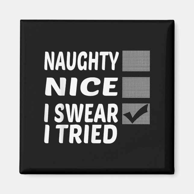 Naughty Nice I Swear I Tried Funny Christmas  Magnet (Front)