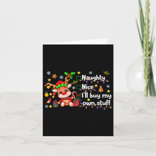Naughty Nice I'll Buy My Own Stuff Cute Rudolph Re Card