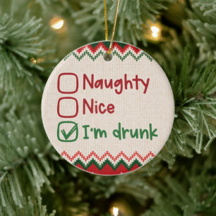 Naughty, Nice, I'm Drunk - Funny Christmas Ceramic Ornament