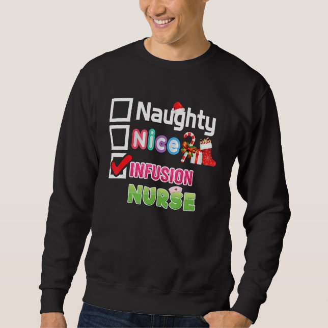 Naughty Nice Infusion Nurse Merry Christmas Santa  Sweatshirt (Front)