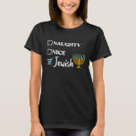 Naughty Nice Jewish Funny Ugly Christmas Hanukkah T-Shirt<br><div class="desc">challah at ya boy, ugly hanukkah, jewish hanukkah, chanukah, chanukiah, menorah, dreidel, challah bread, latkes, jewish christmas, jewish boys, jewish girls, jewish men, jewish women, jewdolph, ugly sweater, ugly sweatshirt, matzo ball, deck the halls matzo balls, hanukkah naughty, ugly christmas, hanukkah naughty nice jewish, merry christmukkah, meowzel tov, meowzel tov...</div>