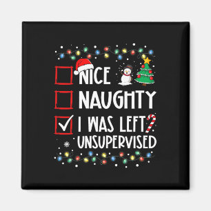 Naughty Nice List Was Left Unsupervised Christmas Magnet