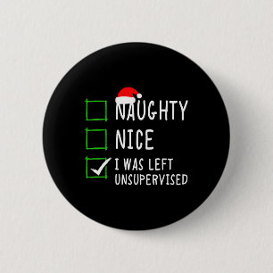 Naughty Nice List Was Left Unsupervised Men Women  6 Cm Round Badge