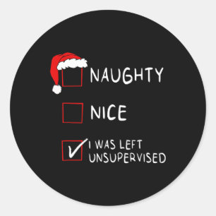Naughty Nice List Was Left Unsupervised Men Women  Classic Round Sticker