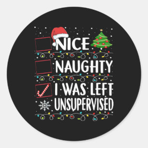Naughty Nice List Was Left Unsupervised Men Women Classic Round Sticker