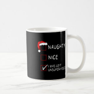 Naughty Nice List Was Left Unsupervised Men Women Coffee Mug