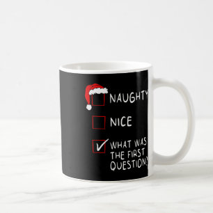Naughty Nice List What Was The Question Men Women  Coffee Mug