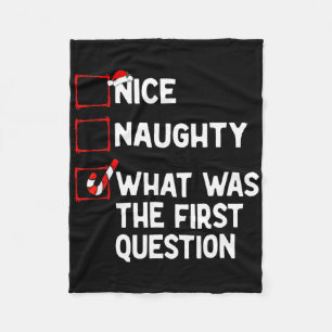 Naughty Nice List What Was The Question Men Women Fleece Blanket