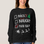 Naughty Nice Math Teacher Christmas Funny Santa Ha Sweatshirt<br><div class="desc">Naughty Nice Math Teacher Christmas Funny Santa Hat Xmas</div>