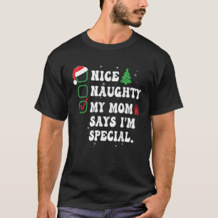 Naughty Nice My Mom Says I m Special Xmas List Chr T-Shirt