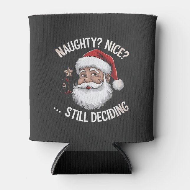 Naughty? Nice? STILL Deciding Funny Santa Claus  Can Cooler (Front)