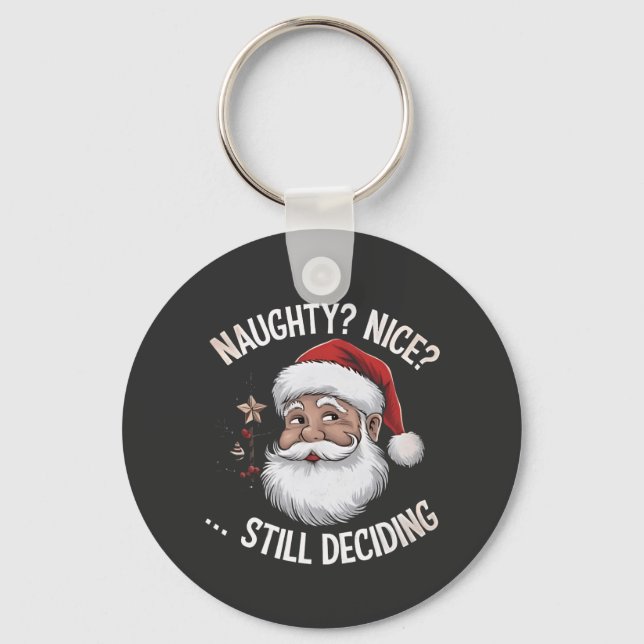 Naughty? Nice? STILL Deciding Funny Santa Claus  Key Ring (Front)