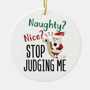 Naughty Nice Stop Judging Me Funny Christmas Ceramic Ornament