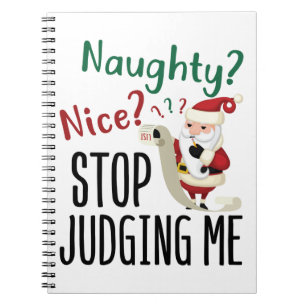 Naughty Nice Stop Judging Me Funny Christmas Notebook