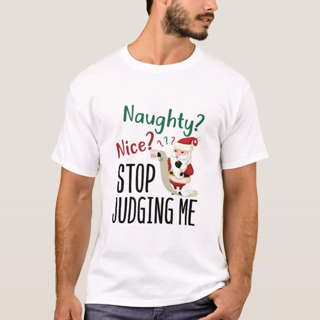 Naughty Nice Stop Judging Me Funny Christmas T-Shirt (Front)