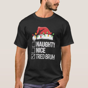 Naughty Nice Tried Bruh Funny Sarcastic boys teens T-Shirt