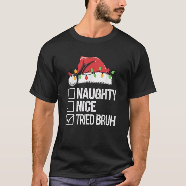 Naughty Nice Tried Bruh Funny Sarcastic boys teens T-Shirt (Front)
