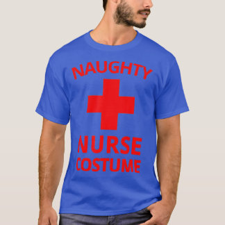 Naughty Nurse Costume Halloween  Funny Sexy Nurse  T-Shirt