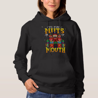 Naughty Nutcracker Says To Put Your Nuts In My Mou Hoodie