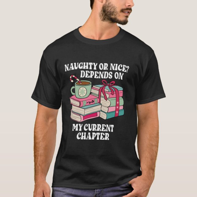 Naughty Or Nice Depends On My Current Chapter Book T-Shirt (Front)