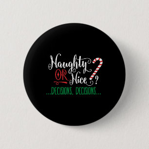 Naughty Or Nice Funny Decisions Christmas Candy Ca 6 Cm Round Badge