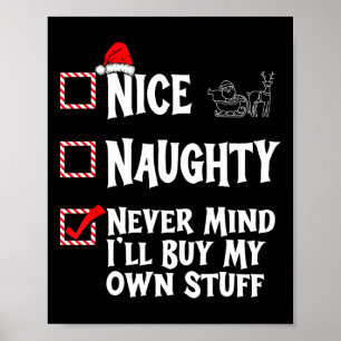 Naughty Or Nice - Never Mind I'll Buy My Own Stuff Poster