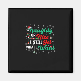 Naughty Or Nice Still Getting Everything Holiday H Magnet