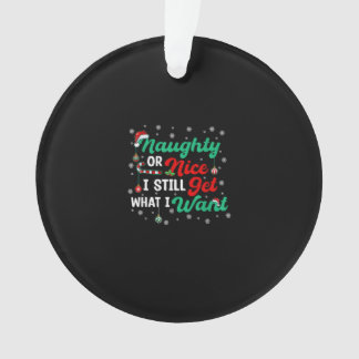 Naughty Or Nice Still Getting Everything Holiday H Ornament