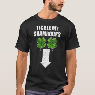 Naughty St Patricks Day Tickle My Shamrocks Dirty  T-Shirt