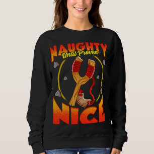 Naughty Until Proven Nice Slingshot Sweatshirt