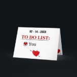 Naughty Valentine's Day,  To Do List, Funny Card<br><div class="desc">February 14... To Do List: You - Valentine's Day cards. Let her/him know just how special he is with this Valentine's Day card. Trendy typography and a sweet little heart on the front. 1 - You can easily change or delete the external and internal text and modify it as you...</div>