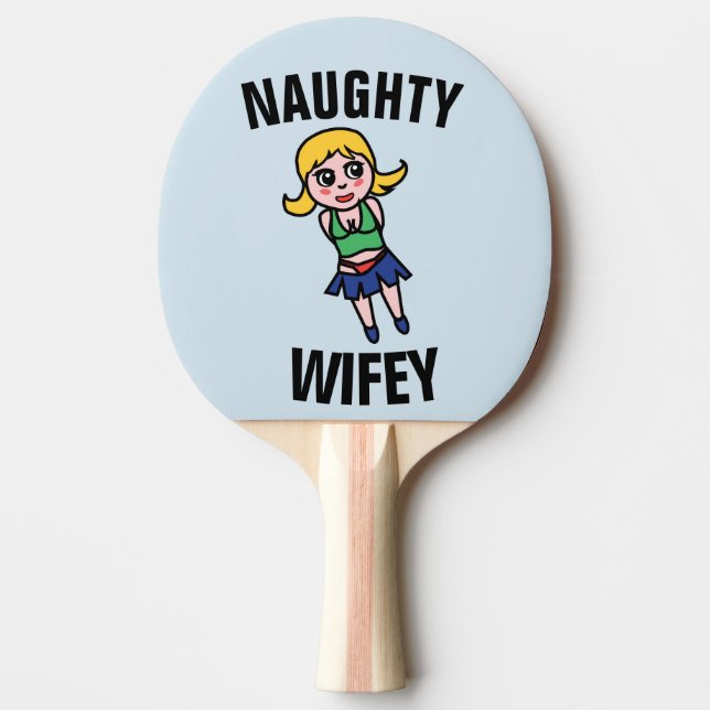 NAUGHTY WIFE (WIFEY) FUNNY Ping Pong Paddle (Front)