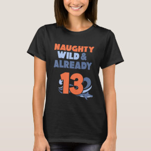 Naughty Wild & Already 13 Birthday Shark T-Shirt