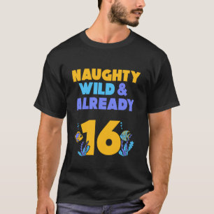 Naughty Wild & Already 16 Birthday Fish Long Sleev T-Shirt